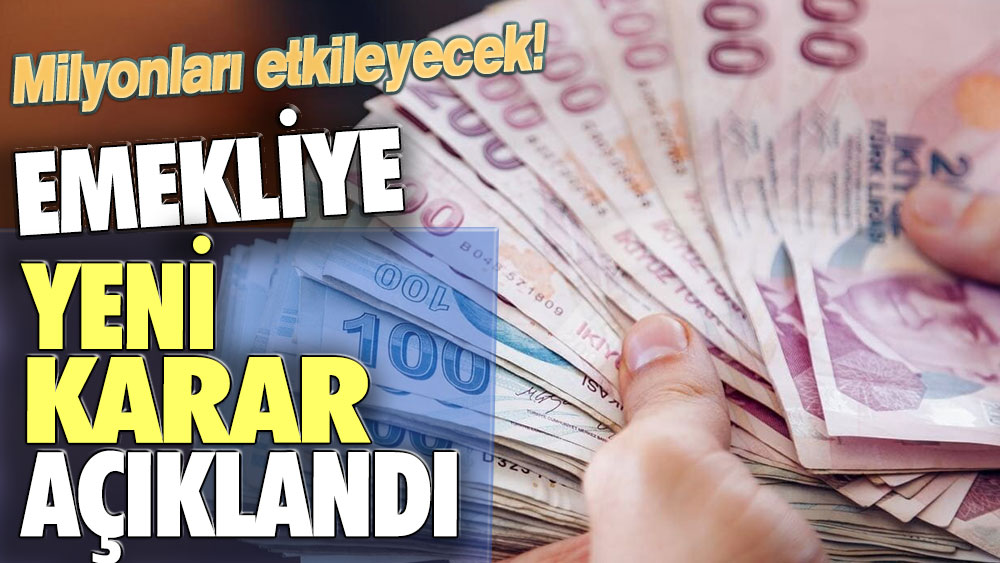 Milyonları etkileyecek! Emekliye yeni karar açıklandı