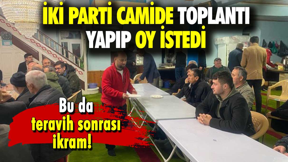 İki parti camide toplantı yapıp oy istedi: Bu da teravih sonrası ikram!