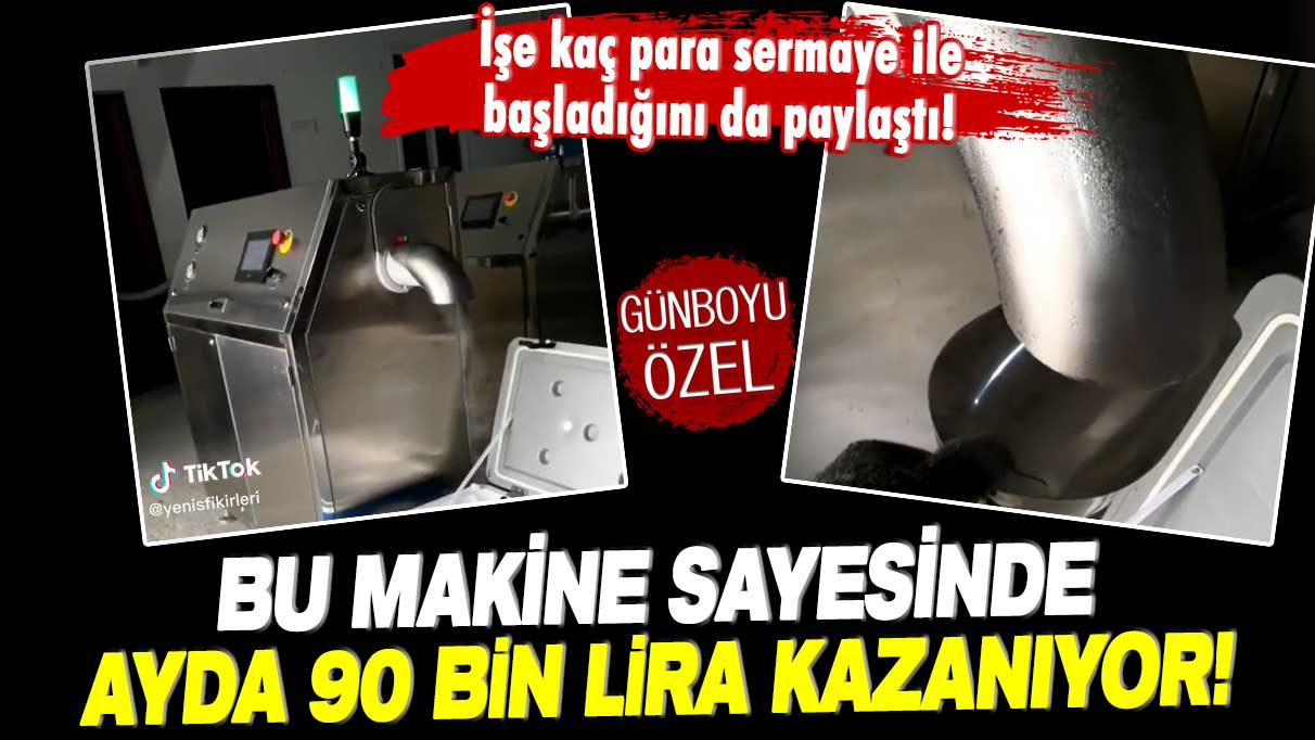 İşe kaç para sermaye ile başladığını da açıkladı: Bu makine sayesinde ayda 90 bin lira kazanıyor!