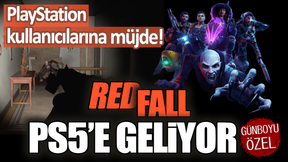 PlayStation sahiplerini sevindirecek haber: Redfall PS5'e geliyor!