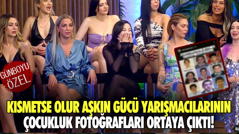 Kısmetse Olur Aşkın Gücü yarışmacılarının çocukluk fotoğrafları ortaya çıktı!