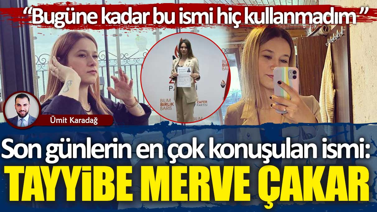 Son günlerin en çok konuşulan ismi: Tayyibe Merve Çakar kimdir?