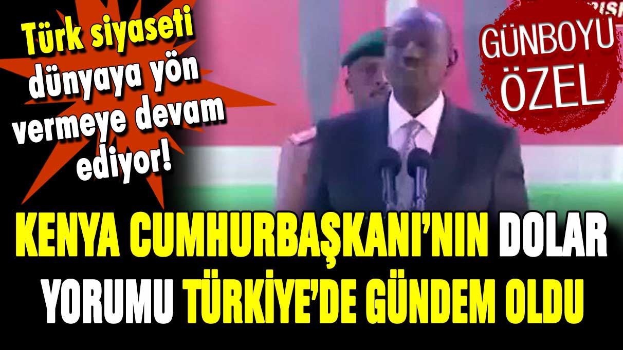 Kenya Cumhurbaşkanı'nın dolar yorumu olay oldu: Akıllara tek bir kişi geldi