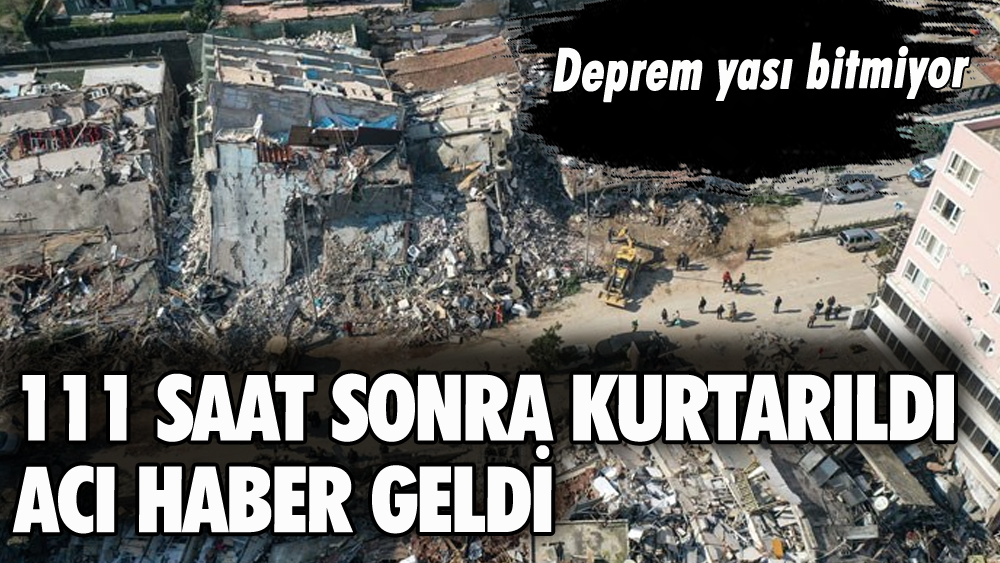 Enkazdan 111 saat sonra kurtarılmıştı: Acı haber geldi