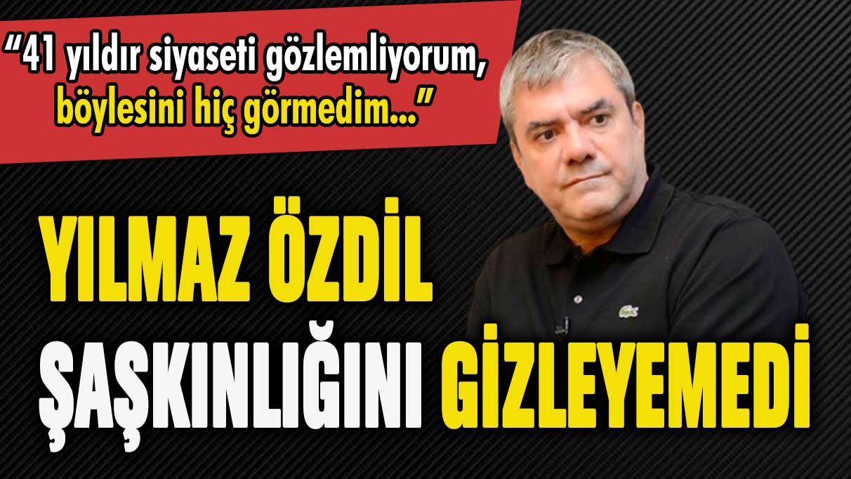 Yılmaz Özdil şaştı kaldı: "41 yıldır böylesini hiç görmedim"