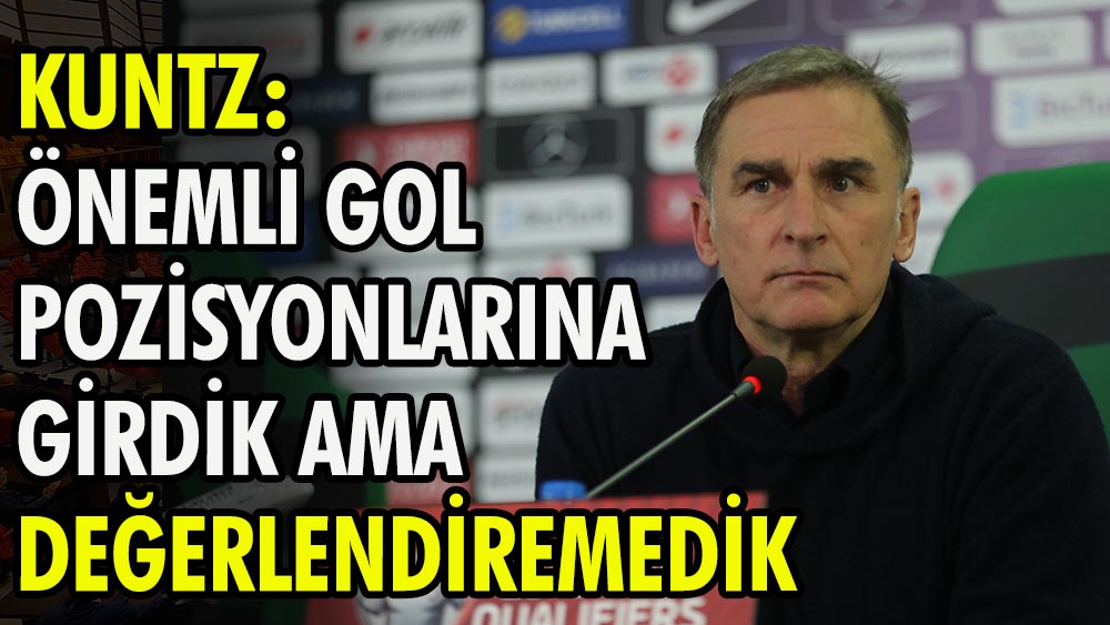 Stefan Kuntz: Önemli gol pozisyonlarına girdik ama değerlendiremedik