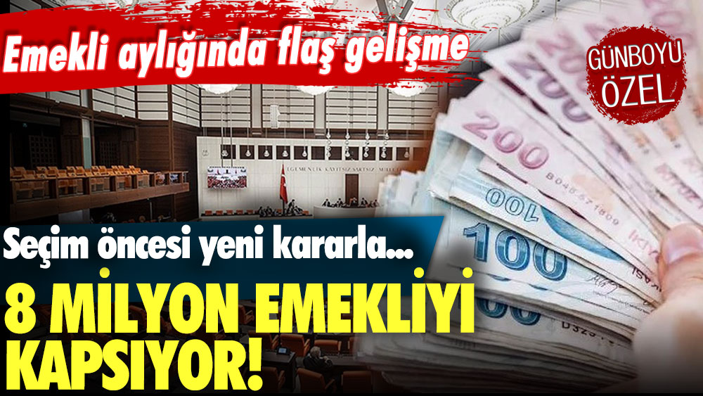 Emekli aylıklarında flaş gelişme: 8 milyon kişiyi kapsıyor