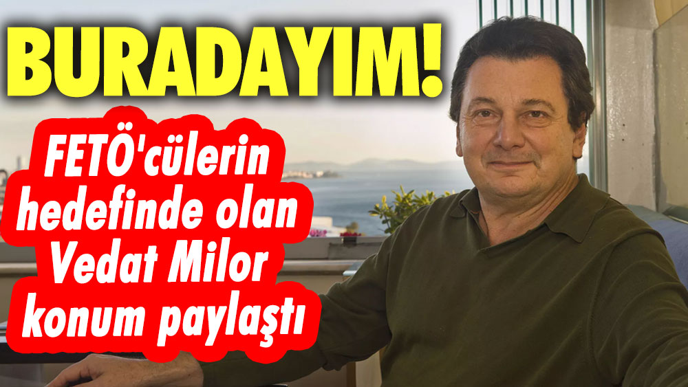 FETÖ'cülerin hedefinde olan Vedat Milor konum paylaştı! Buradayım