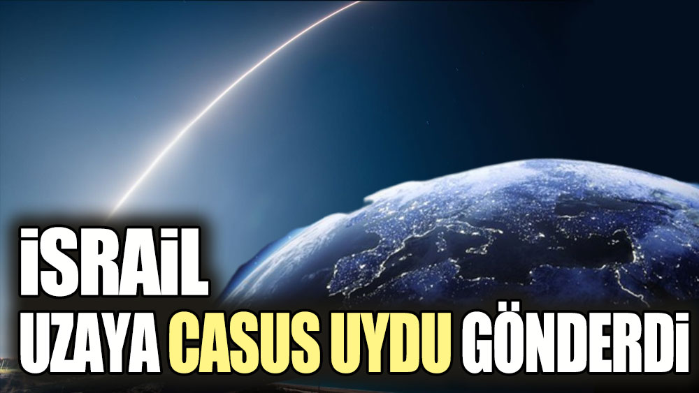 İsrail uzaya casus uydu gönderdi!