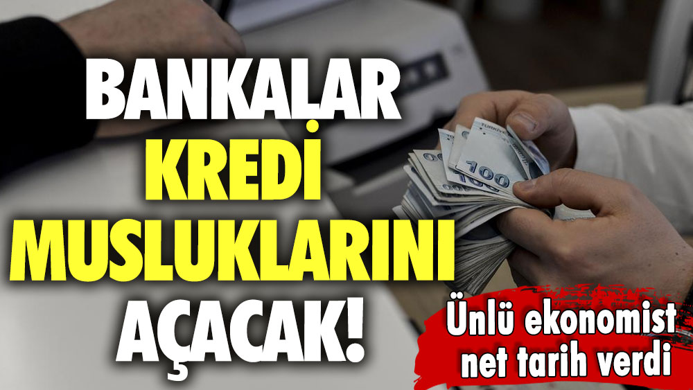 Ünlü ekonomist net tarih verdi: Bankalar kredi musluklarını açacak!