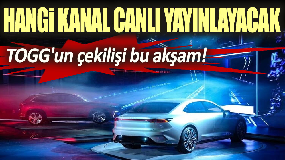 TOGG'un çekilişi bu akşam! Hangi kanal canlı yayınlayacak