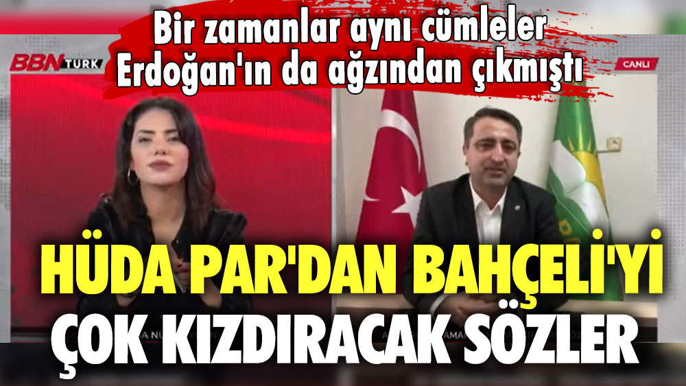 Bir zamanlar aynı cümleler Erdoğan'ın da ağzından çıkmıştı: HÜDA-PAR'dan Devlet Bahçeli'yi çok kızdıracak sözler