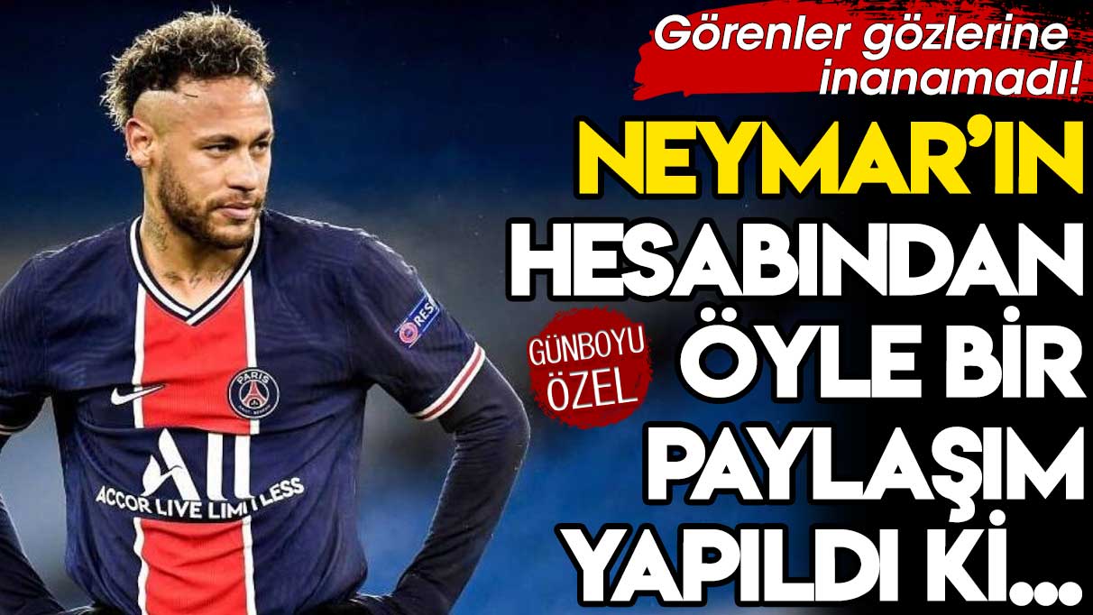 Görenler gözlerine inanamadı! Neymar'ın hesabından öyle bir paylaşım yapıldı ki...