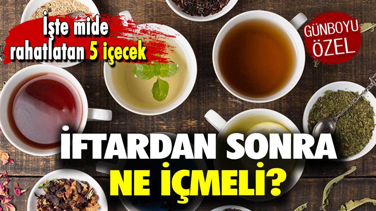 İftardan sonra ne tüketmeli? İşte mide rahatlatan 5 içecek