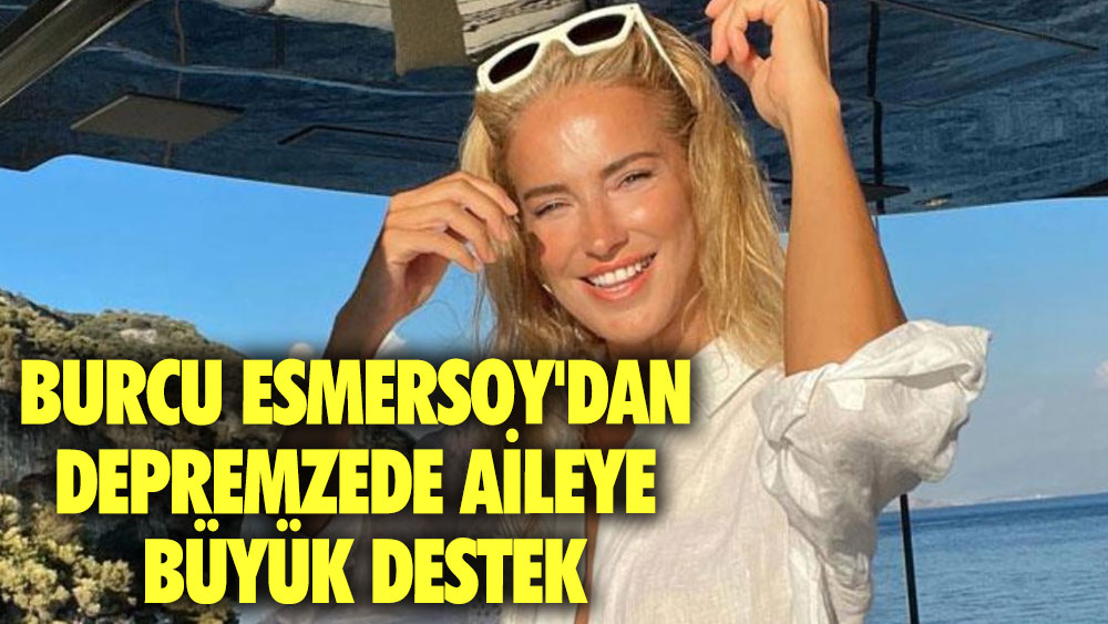 Burcu Esmersoy'dan depremzede aileye büyük destek