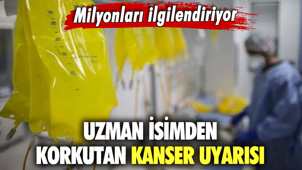 Uzman isimden korkutan kanser uyarısı! Milyonları ilgilendiriyor