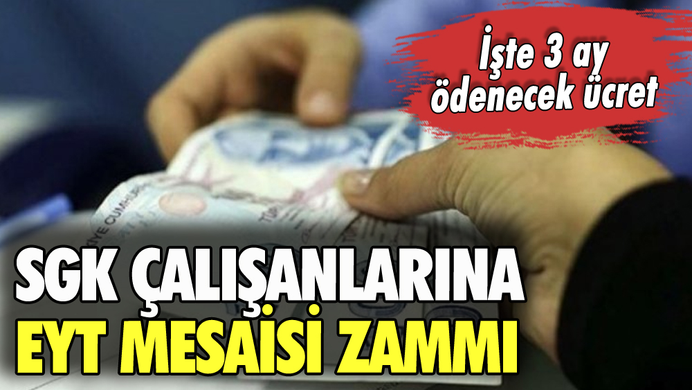 SGK çalışanlarına EYT mesaisi zammı