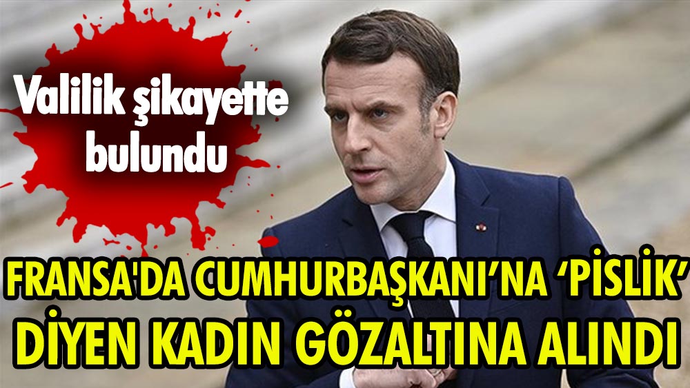 Fransa'da Cumhurbaşkanı’na ‘pislik’ diyen kadın gözaltına alındı