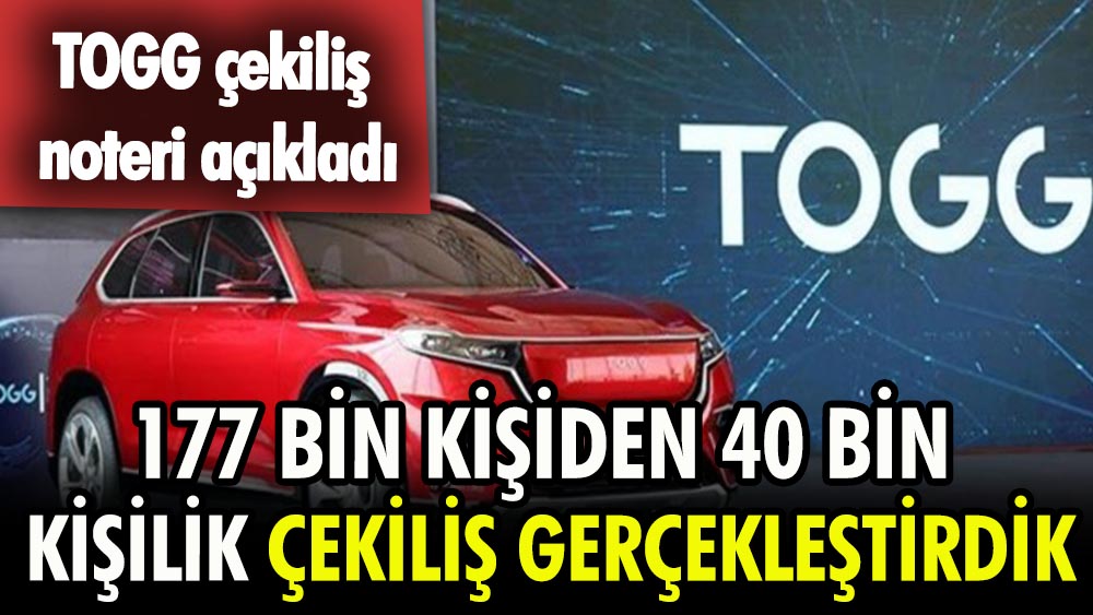 Togg noteri: 177 bin kişiden 40 bin kişilik çekiliş gerçekleştirdik