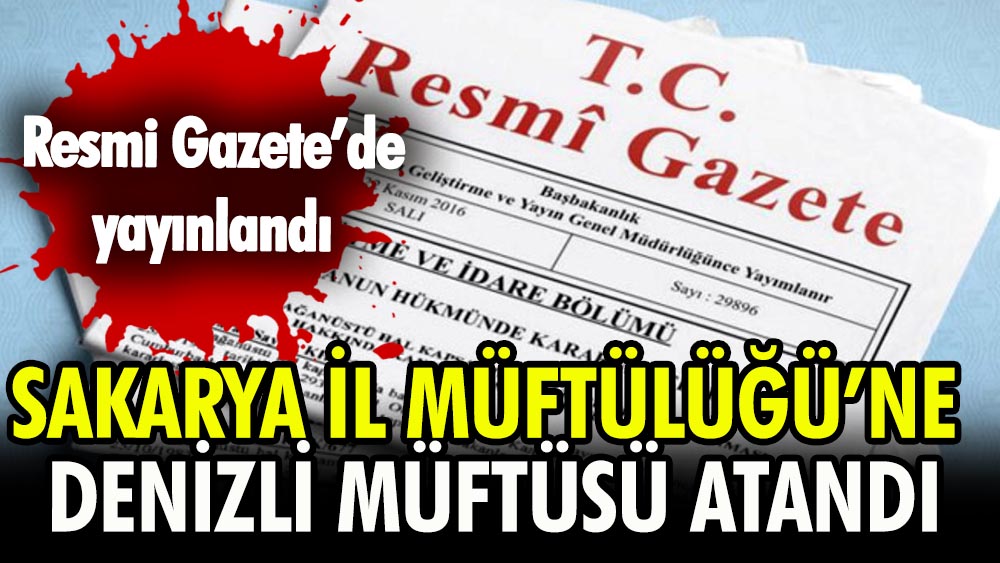 Cumhurbaşkanlığı Kararnamesi’yle Sakarya İl Müftülüğü’ne atama