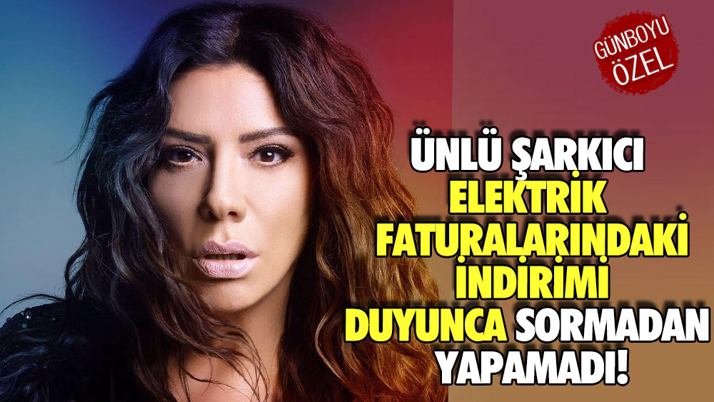 Ünlü şarkıcı elektrik faturalarındaki indirimi duyunca sormadan yapamadı!