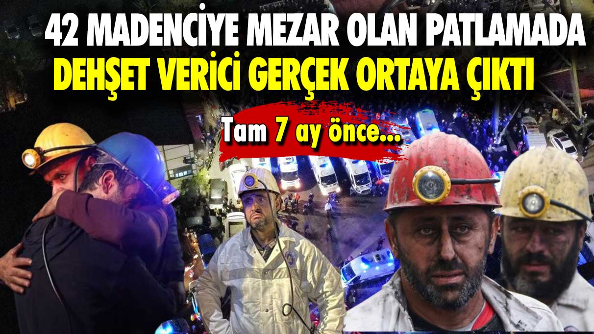 42 madenciye mezar olan patlamada dehşet verici gerçek ortaya çıktı: Tam 7 ay önce!