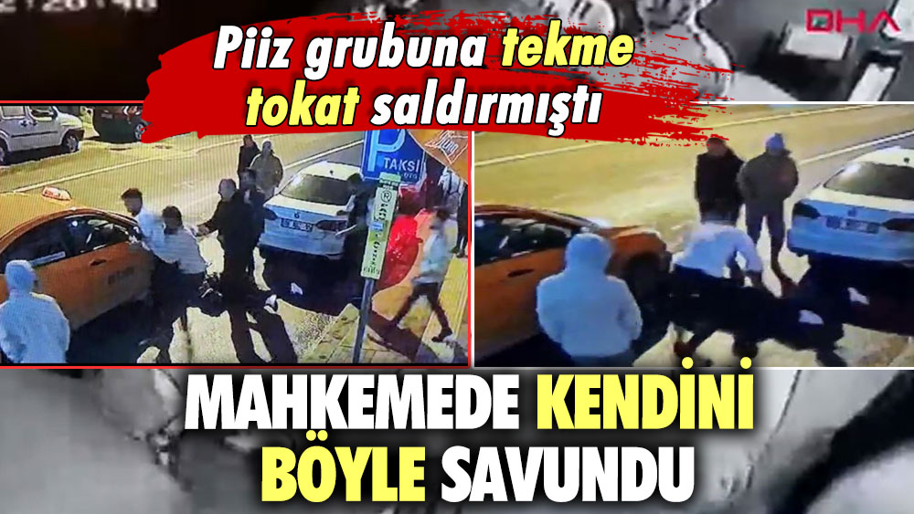 Piiz grubuna tekme tokat saldırmıştı.. Mahkemede kendini böyle savundu