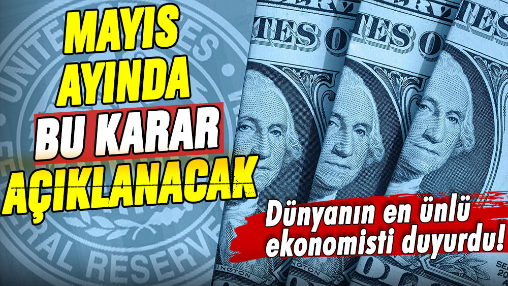 Dünyanın en ünlü ekonomisti Mayıs ayında yaşanacakları duyurdu: İşte doların beklediği o haber