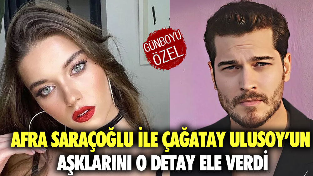 Afra Saraçoğlu ile Çağatay’un Ulusoy’un aşklarını o detay ele verdi