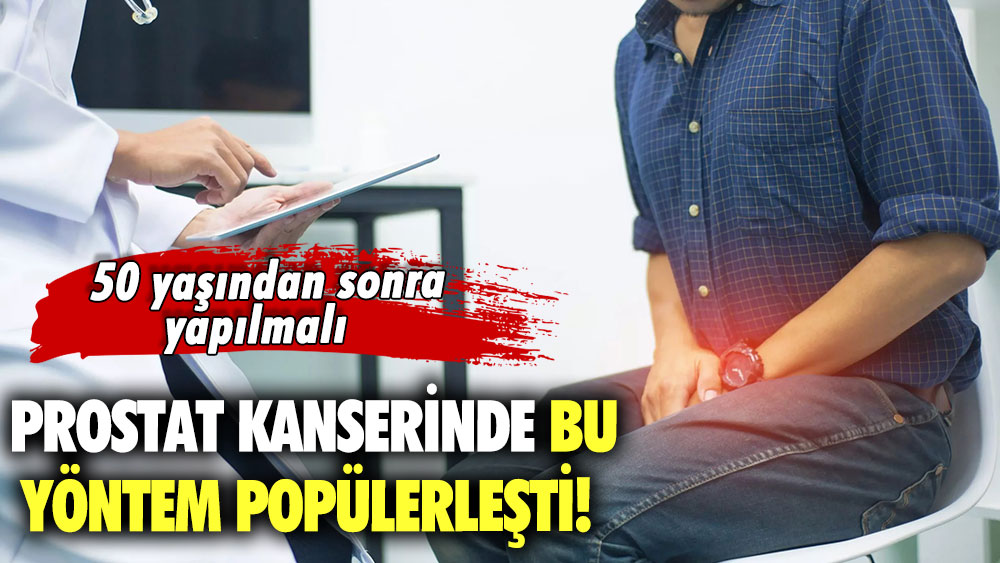 Prostat kanserinde bu yöntem popülerleşti! Uzman isim 50 yaşından sonra yapılmalı diyor