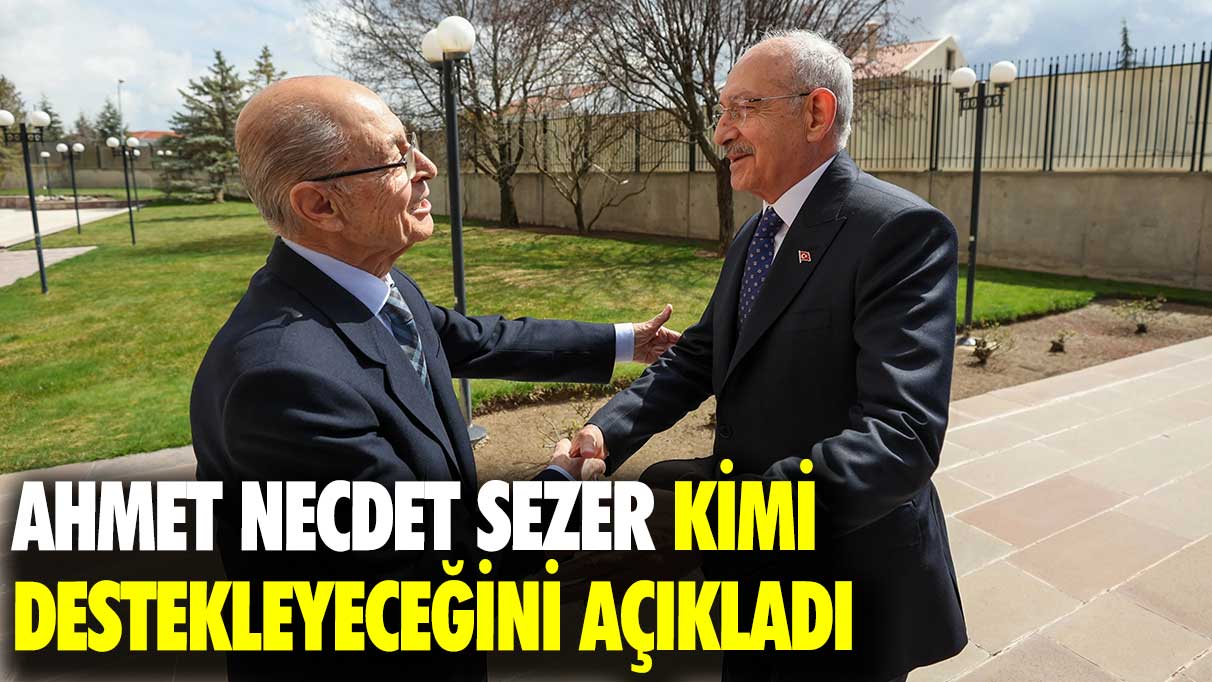 Ahmet Necdet Sezer kimi destekleyeceğini açıkladı