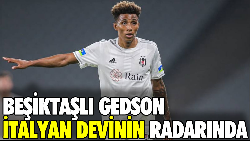 Beşiktaşlı Gedson İtalyan devinin radarında