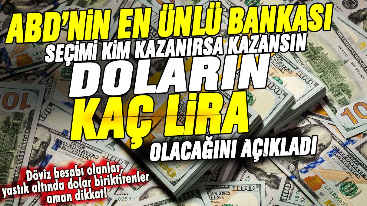 Döviz hesabı olanlar, yastık altında dolar biriktirenler aman dikkat! ABD'nin en ünlü bankası seçimi kim kazanırsa kazansın doların kaç lira olacağını açıkladı