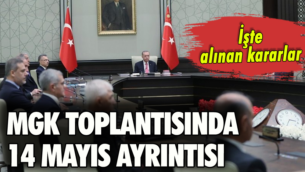 MGK kararlarında 14 Mayıs ayrıntısı