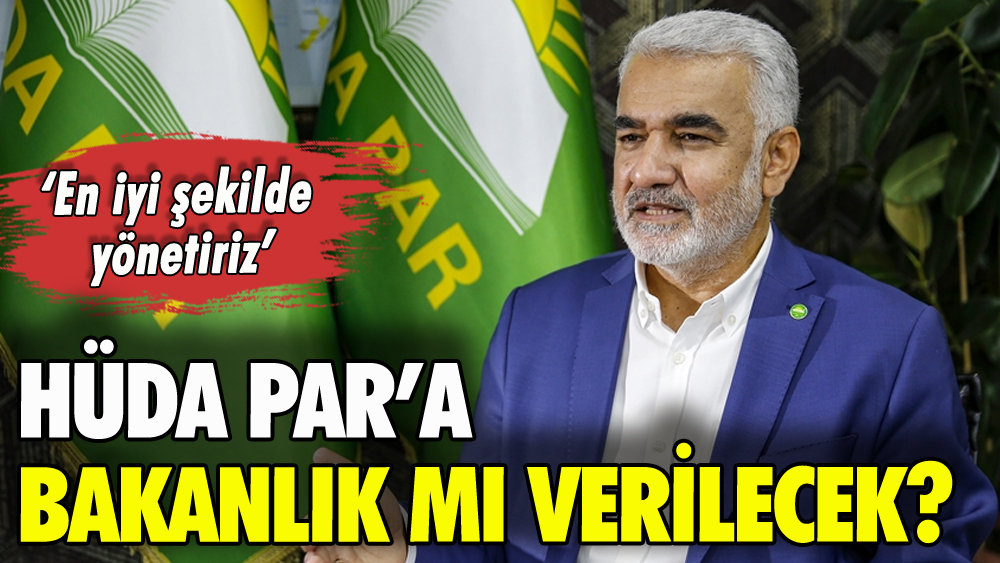 HÜDA PAR'a bakanlık mı verilecek: 'En iyi şekilde yönetiriz'