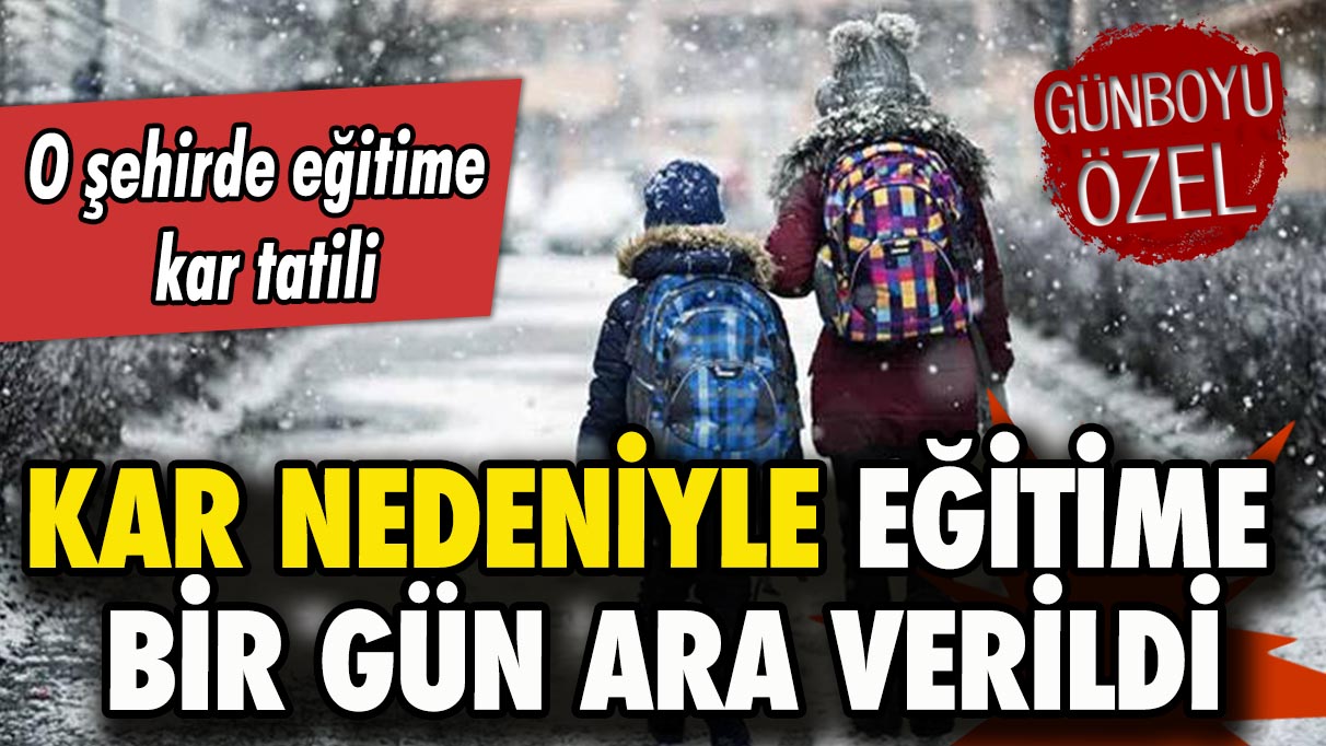 Kar nedeniyle eğitime bir gün ara verildi