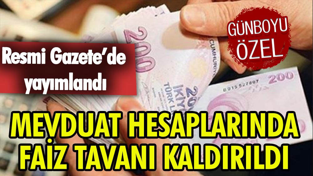 Resmi Gazete’de yayımlandı: Mevduat hesaplarında faiz tavanı kaldırıldı