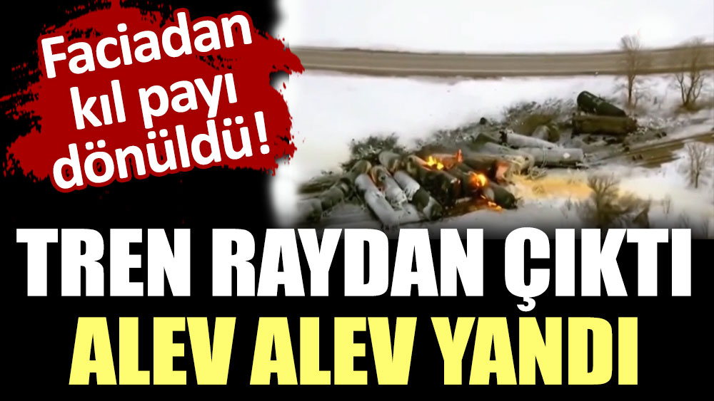 Faciadan kıl payı dönüldü: Yük treni raydan çıktı! 4 vagon alev alev yandı