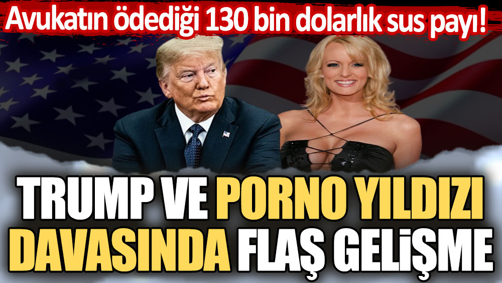 Avukat cebinden ödenen 130 bin dolarlık sus payı! Trump ve porno yıldızı davasında flaş gelişme