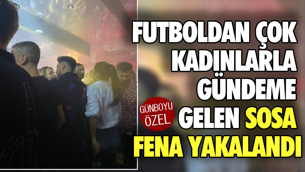 Futboldan çok kadınlarla gündeme gelen Sosa fena yakalandı