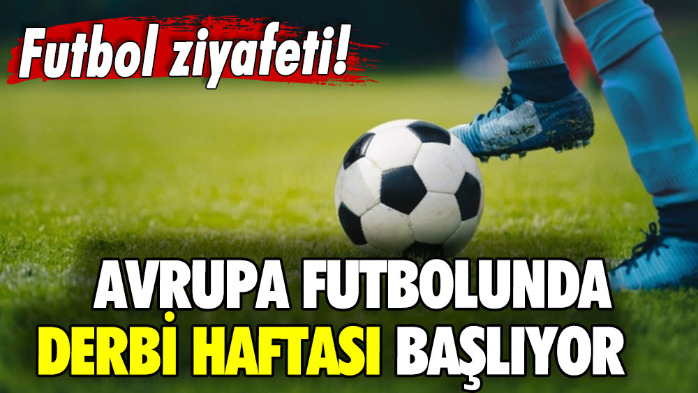 Futbol ziyafeti! Avrupa futbolunda derbi haftası başlıyor