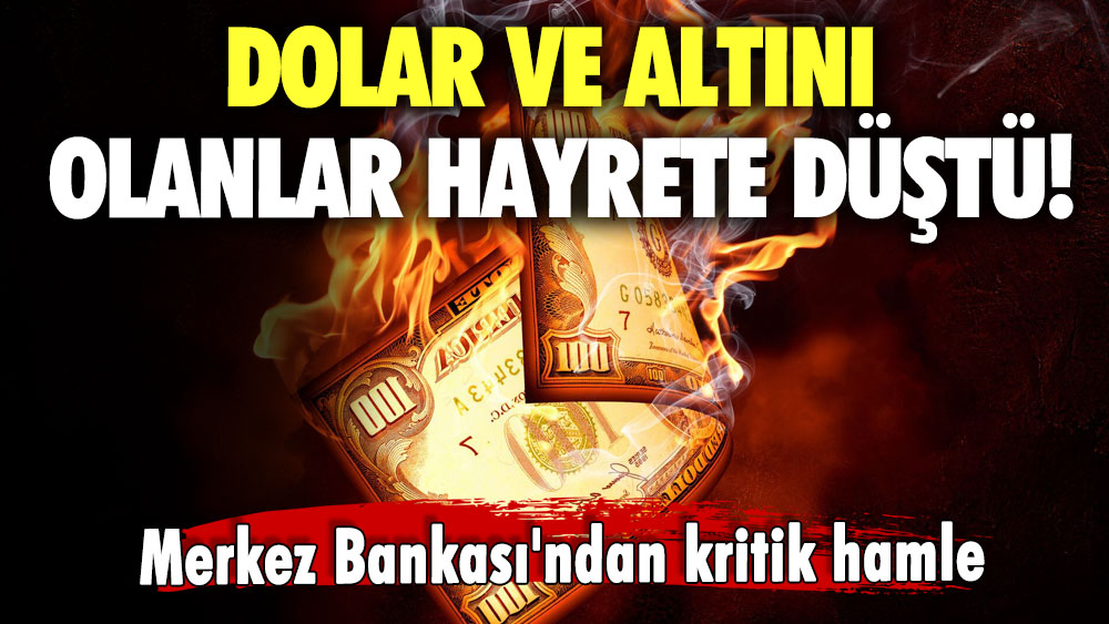 Merkez Bankası'ndan kritik hamle! Dolar ve altını olanlar hayrete düştü