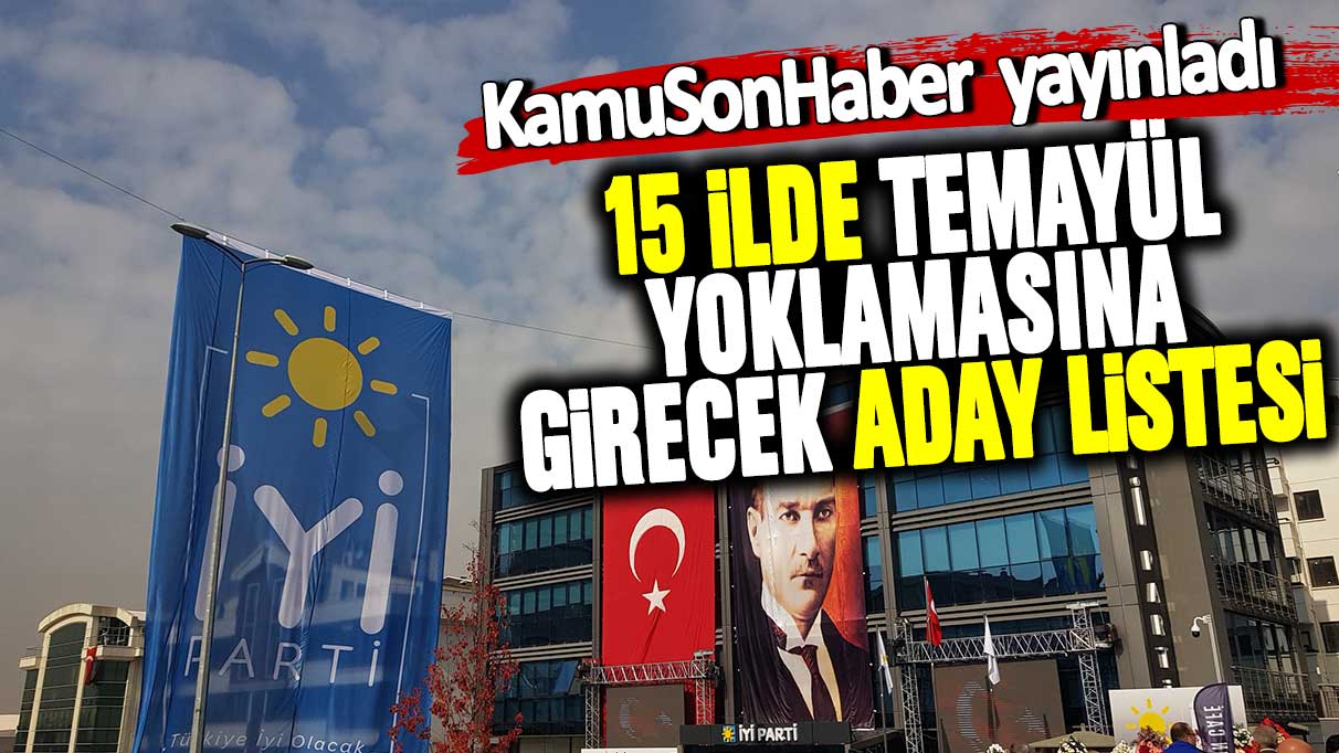 İsimler belli oldu: İYİ Parti'nin 15 ilde temayül yoklamasına girecek aday listesi açıklandı