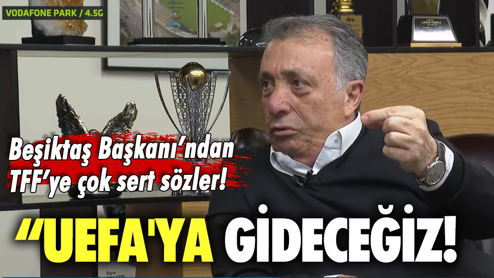 Beşiktaş Başkanı Çebi’den TFF’ye çok sert sözler: UEFA'ya gideceğiz!