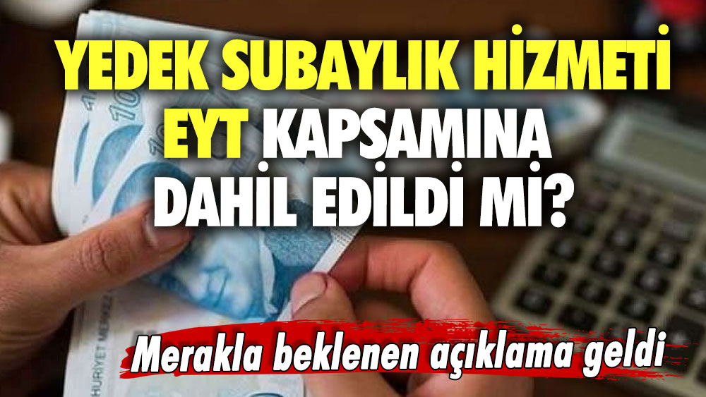 Yedek subaylık hizmeti EYT kapsamına dahil edildi mi? Merakla beklenen açıklama geldi