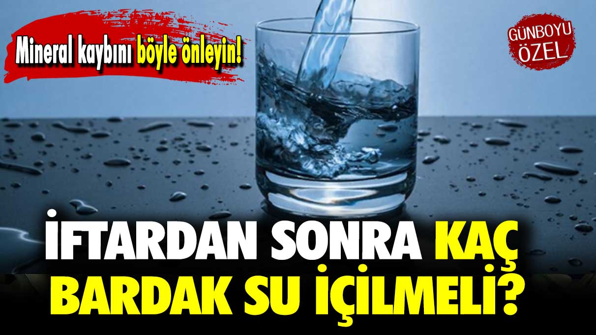 İftardan sonra kaç bardak su içilmeli? İftardan sonra kaç bardak su içilmeli?