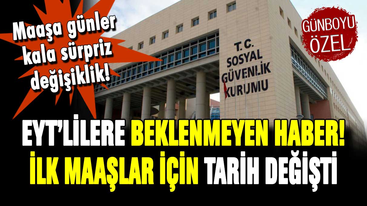 SGK'dan EYT'lilere beklenmedik haber! İlk maaşlar için tarihler değişti