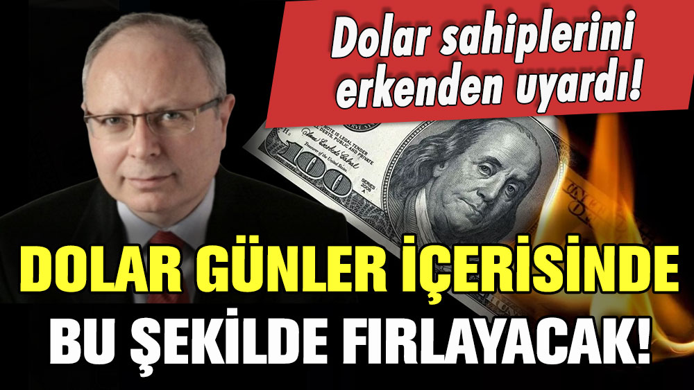 Dolar kuru birkaç gün içerisinde bu şekilde fırlayacak! Uzman isim uyardı