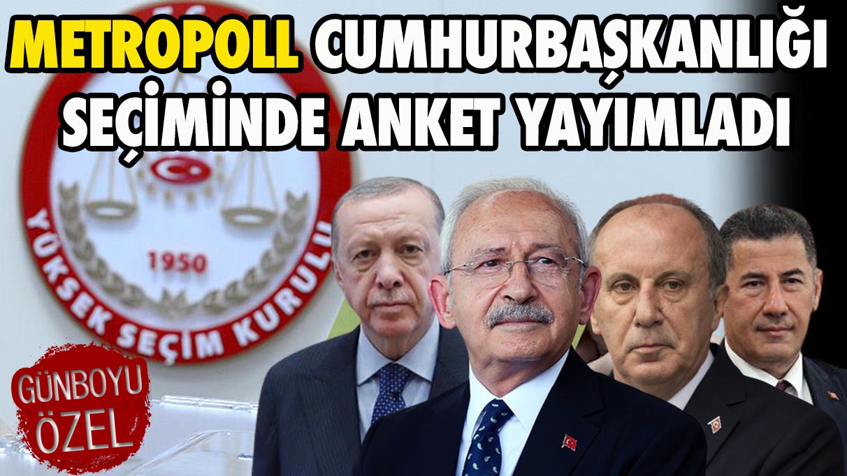 MetroPOLL Cumhurbaşkanlığı seçiminde son anketi yayımladı