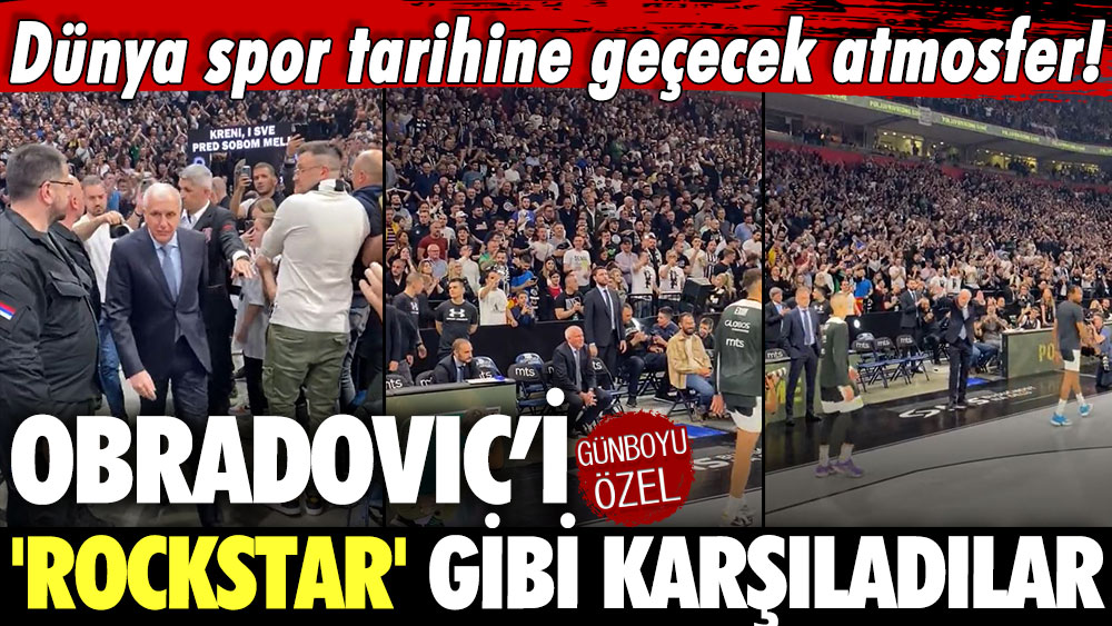 Dünya spor tarihine geçecek atmosfer! Obradovic'i 'rockstar' gibi karşıladılar